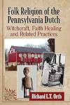 Folk Religion of the Pennsylvania Dutch: Witchcraft, Faith Healing and Related Practices