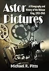 Astor Pictures: A Filmography and History of the Reissue King, 1933-1965