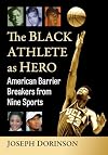 The Black Athlete as Hero: American Barrier Breakers from Nine Sports