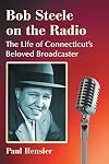 Bob Steele on the Radio: The Life of Connecticut's Beloved Broadcaster
