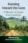 Running Toward the Guns: A Memoir of Escape from Cambodia