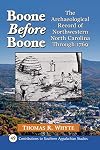 Boone Before Boone: The Archaeological Record of Northwestern North Carolina Through 1769 (Contributions to Southern Appalachian Studies, 49)