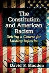The Constitution and American Racism: Setting a Course for Lasting Injustice