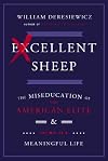 Excellent Sheep: The Miseducation of the American Elite and the Way to a Meaningful Life