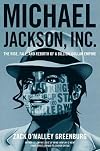 Michael Jackson, Inc.: The Rise, Fall, and Rebirth of a Billion-Dollar Empire