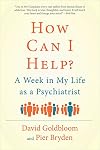 How Can I Help?: A Week in My Life as a Psychiatrist