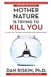 Mother Nature Is Trying To Kill You A Lively Tour Through The Dark Side Of The Natural World