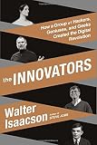 The Innovators How A Group Of Hackers Geniuses And Geeks Created The Digital Revolution