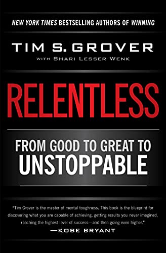 Relentless: From Good to Great to Unstoppable by Tim S. Grover