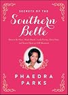 Secrets of the Southern Belle: How to Be Nice, Work Hard, Look Pretty, Have Fun, and Never Have an Off Moment