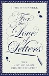 For the Love of Letters: The Joy of Slow Communication