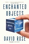 Enchanted Objects: Innovation, Design, and the Future of Technology