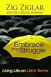 Embrace The Struggle Living Life On Lifes Terms