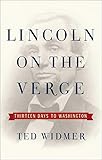 Lincoln On The Verge Thirteen Days To Washington