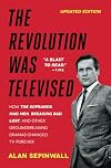 The Revolution Was Televised: The Cops, Crooks, Slingers and Slayers Who Changed TV Drama Forever