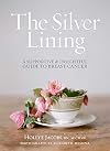 The Silver Lining: A Supportive and Insightful Guide to Breast Cancer