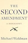 The Second Amendment: A Biography