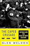 The Caped Crusade: Batman and the Rise of Nerd Culture