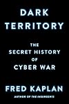 Dark Territory: The Secret History of Cyber War