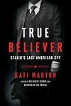 True Believer: Stalin's Last American Spy