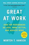 Great at Work: How Top Performers Do Less, Work Better, and Achieve More