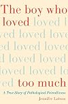 The Boy Who Loved Too Much: A True Story of Pathological Friendliness