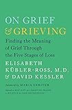 On Grief And Grieving Finding The Meaning Of Grief Through The Five Stages Of Loss