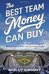The Best Team Money Can Buy: The Los Angeles Dodgers' Wild Struggle to Build a Baseball Powerhouse