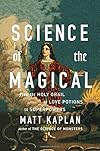 Science of the Magical: From the Holy Grail to Love Potions to Superpowers