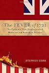 The Fever of 1721: The Epidemic That Revolutionized Medicine and American Politics