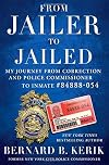 From Jailer to Jailed: My Journey from Correction and Police Commissioner to Inmate #84888-054