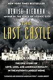 The Last Castle The Epic Story Of Love Loss And American Royalty In The Nations Largest Home
