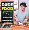DudeFood: A Guy's Guide to Cooking Kick-Ass Food