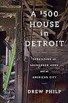A $500 House in Detroit: Rebuilding an Abandoned Home and an American City