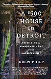 A 500 House In Detroit Rebuilding An Abandoned Home And An American City