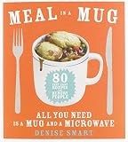 Meal In A Mug 80 Fast Easy Recipes For Hungry Peopleall You Need Is A Mug And A Microwave