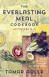 The Everlasting Meal Cookbook: Leftovers A-Z
