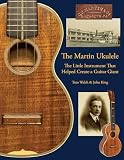 The Martin Ukulele The Little Instrument That Helped Create A Guitar Giant