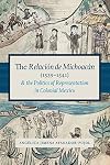 The Relación de Michoacán (1539-1541) and the Politics of Representation in Colonial Mexico (Recovering Languages and Literacies of the Americas)