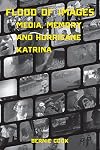 Flood of Images: Media, Memory, and Hurricane Katrina