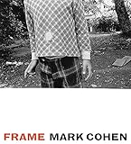 Mark Cohen Frame A Retrospective