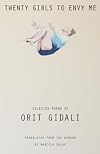 Twenty Girls to Envy Me: Selected Poems of Orit Gidali (Modern Middle East Literatures in Translation) (English and Hebrew Edition)