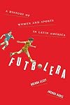 Futbolera: A History of Women and Sports in Latin America