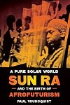 A Pure Solar World: Sun Ra and the Birth of Afrofuturism (Discovering America)