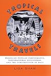 Tropical travels : Brazilian popular performance, transnational encounters, and the construction of race