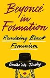 Beyonc In Formation Remixing Black Feminism