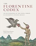 The Florentine Codex: An Encyclopedia of the Nahua World in Sixteenth-Century Mexico