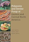 Polypores and Similar Fungi of Eastern and Central North America (The Corrie Herring Hooks Series)