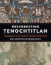 Resurrecting Tenochtitlan: Imagining the Aztec Capital in Modern Mexico City (Joe R. and Teresa Lozano Long Series in Latin American and Latino Art and Culture)