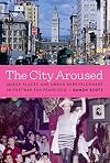 The City Aroused: Queer Places and Urban Redevelopment in Postwar San Francisco (William & Bettye Nowlin Series)